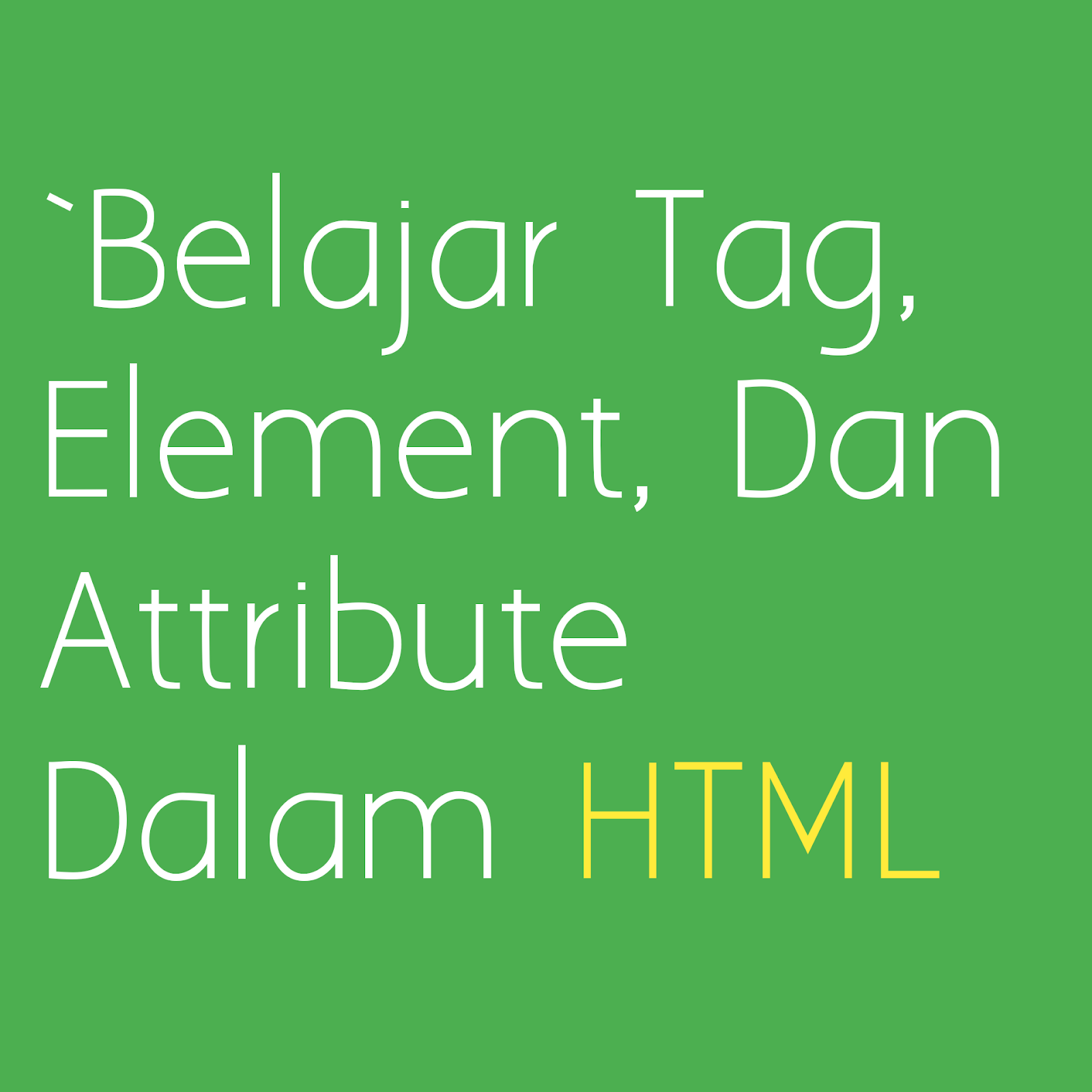 Belajar Tag, Element, Dan Atrribute Dalam HTML